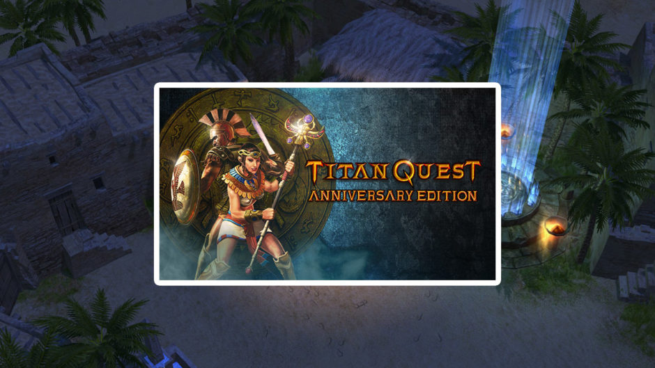 Titan quest anniversary edition steam какую версию включать